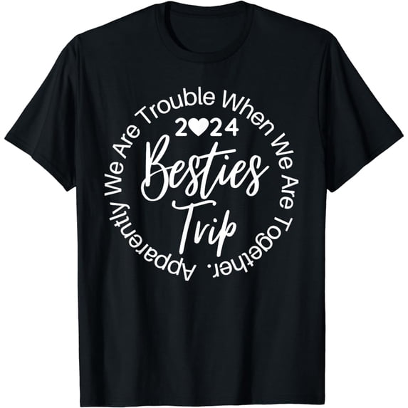 Bestie Trip 2024 Apparently We Are Trouble Matching Trip T-Shirt