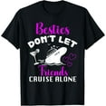 Besties Dont Let Friends Cruise Alone Cruising Trip 2025 TShirt