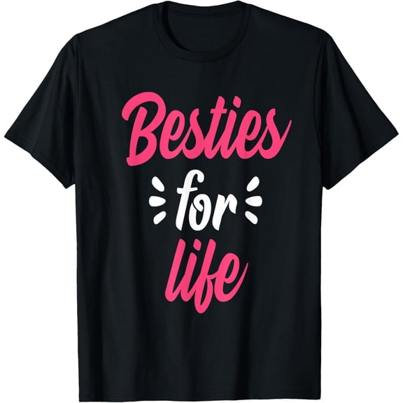 Besties For Life BFF Best Friends Forever Mantra Gift T-Shirt
