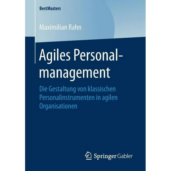 Bestmasters Agiles Personalmanagement: Die Gestaltung Von Klassischen Personalinstrumenten in Agilen Organisationen, (Paperback)