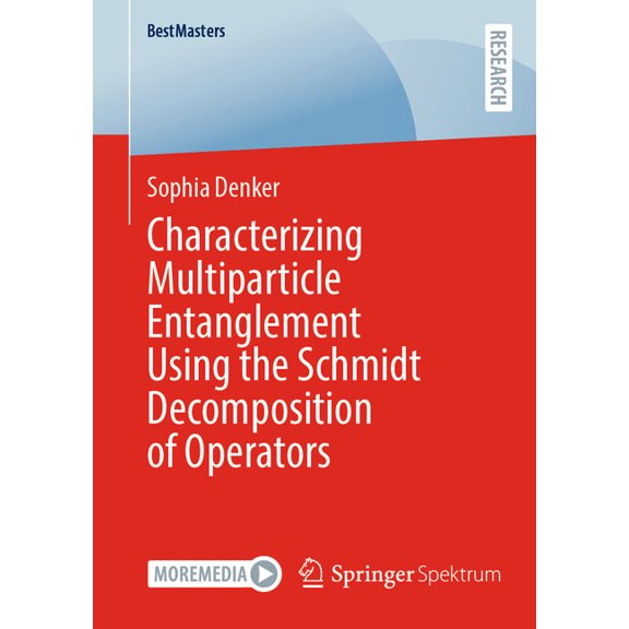 Bestmasters Characterizing Multiparticle Entanglement Using the Schmidt Decomposition of Operators, (Paperback)