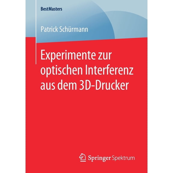 Bestmasters Experimente Zur Optischen Interferenz Aus Dem 3d-Drucker, (Paperback)