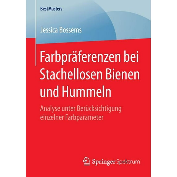 Bestmasters Farbpräferenzen Bei Stachellosen Bienen Und Hummeln: Analyse Unter Berücksichtigung Einzelner Farbparameter, (Paperback)