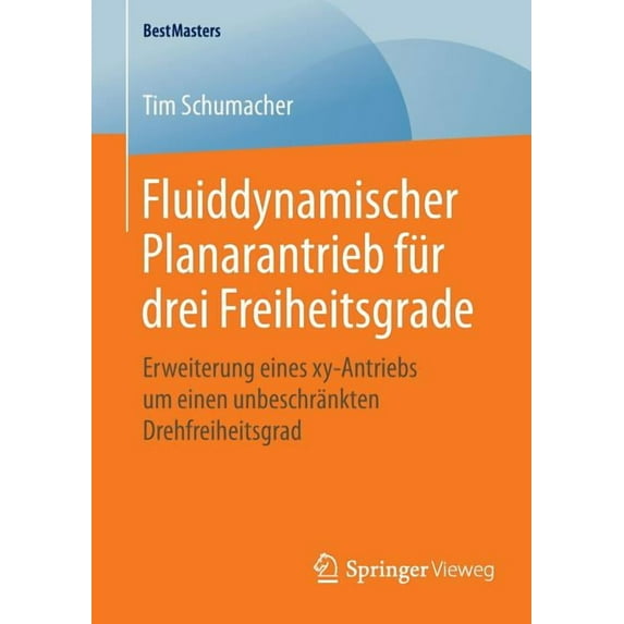 Bestmasters Fluiddynamischer Planarantrieb Für Drei Freiheitsgrade: Erweiterung Eines Xy-Antriebs Um Einen Unbeschränkten Drehfreihe, (Paperback)