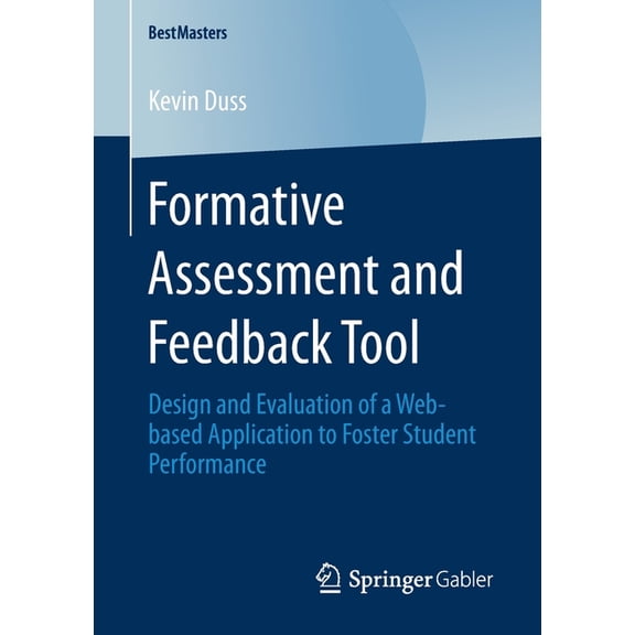 Bestmasters Formative Assessment and Feedback Tool: Design and Evaluation of a Web-Based Application to Foster Student Performance, (Paperback)