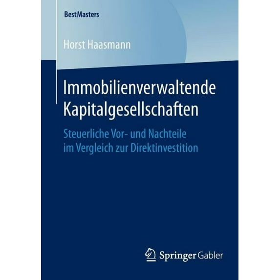 Bestmasters Immobilienverwaltende Kapitalgesellschaften: Steuerliche Vor- Und Nachteile Im Vergleich Zur Direktinvestition, (Paperback)