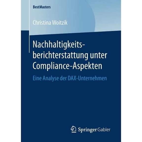 Bestmasters Nachhaltigkeitsberichterstattung Unter Compliance-Aspekten: Eine Analyse Der Dax-Unternehmen, (Paperback)