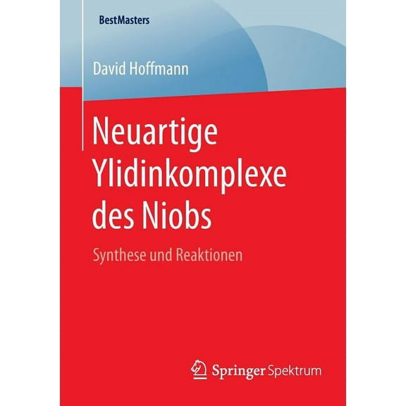Bestmasters Neuartige Ylidinkomplexe Des Niobs: Synthese Und Reaktionen, (Paperback)