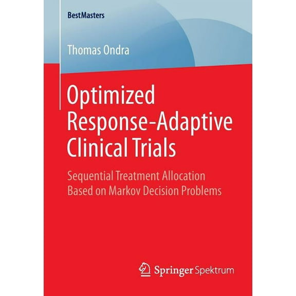 Bestmasters Optimized Response-Adaptive Clinical Trials: Sequential Treatment Allocation Based on Markov Decision Problems, (Paperback)