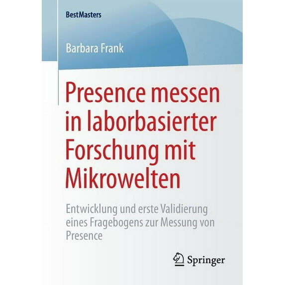 Bestmasters Presence Messen in Laborbasierter Forschung Mit Mikrowelten: Entwicklung Und Erste Validierung Eines Fragebogens Zur Mes, (Paperback)