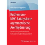 Bestmasters Ruthenium-Nhc-Katalysierte Asymmetrische Arenhydrierung Entwicklung Neuer Effektiver Homogener Hydrierkatalysatoren, Paperback