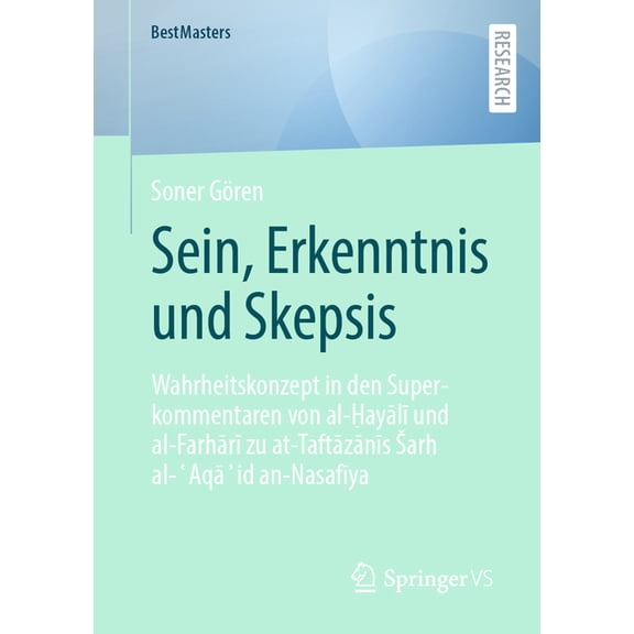 Bestmasters Sein, Erkenntnis Und Skepsis: Wahrheitskonzept in Den Superkommentaren Von Al-ayl Und Al-Farhr&, (Paperback)