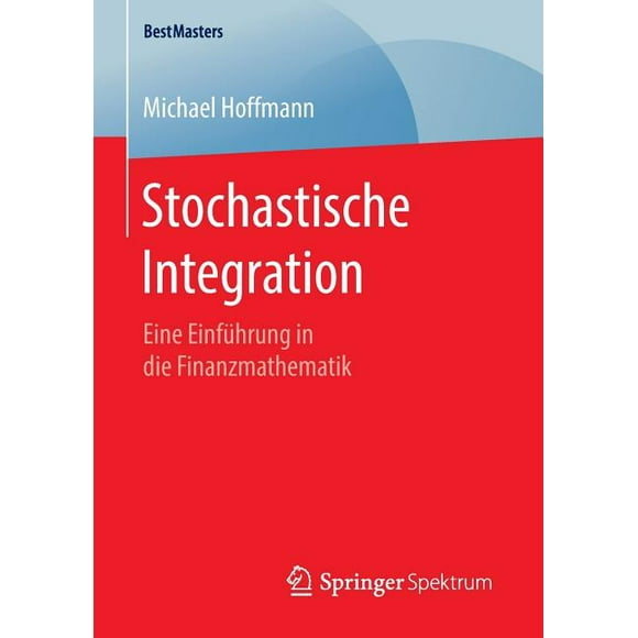 Bestmasters: Stochastische Integration: Eine Einfhrung in Die Finanzmathematik (Paperback)