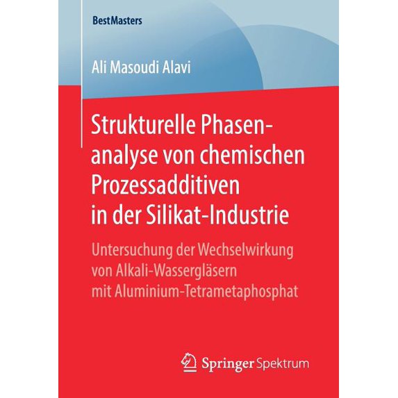 Bestmasters Strukturelle Phasenanalyse Von Chemischen Prozessadditiven in Der Silikat-Industrie: Untersuchung Der Wechselwirkung Von, (Paperback)
