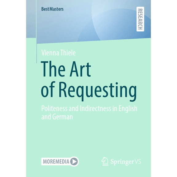 Bestmasters The Art of Requesting: Politeness and Indirectness in English and German, (Paperback)