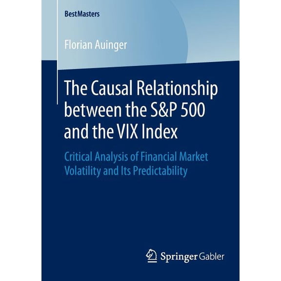 Bestmasters The Causal Relationship Between the S&p 500 and the VIX Index: Critical Analysis of Financial Market Volatility and , (Paperback)