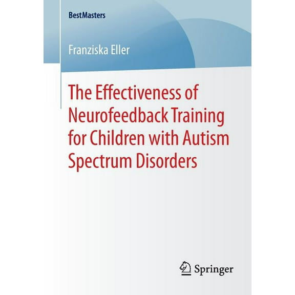 Bestmasters The Effectiveness of Neurofeedback Training for Children with Autism Spectrum Disorders, (Paperback)