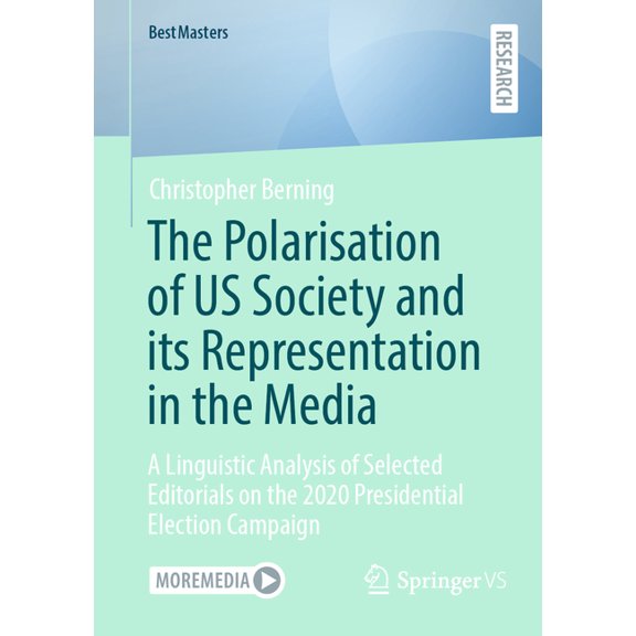 Bestmasters The Polarisation of Us Society and Its Representation in the Media: A Linguistic Analysis of Selected Editorials on the , (Paperback)