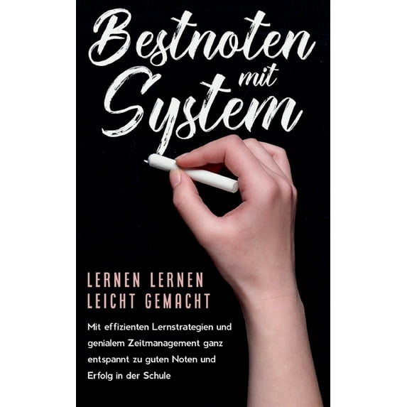 Bestnoten mit System - Lernen lernen leicht gemacht: Mit effizienten Lernstrategien und genialem Zeitmanagement ganz ent, (Paperback)