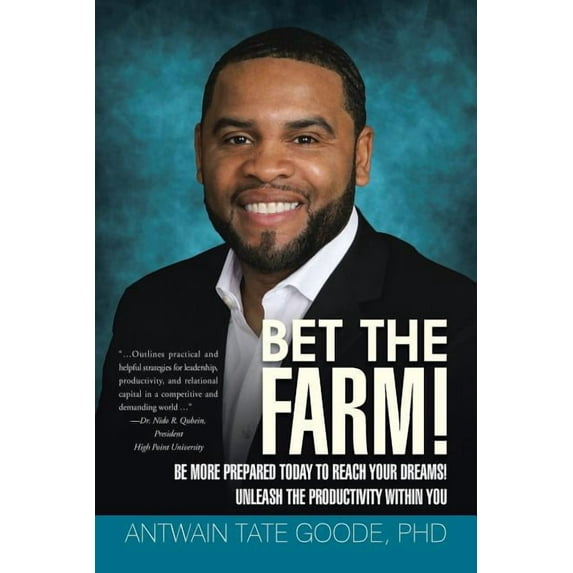 Bet the Farm!: Be More Prepared Today to Reach Your Dreams! Unleash the Productivity within You (Paperback) by Antwain Tate Goode