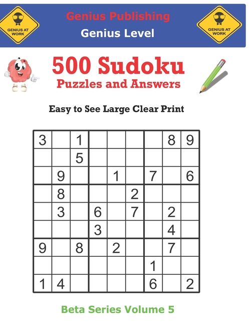 Beta Genius Sudoku Puzzles 500 Genius Sudoku Puzzles and Answers Beta Series Volume 5: Easy to See Large Clear Print, (Paperback)