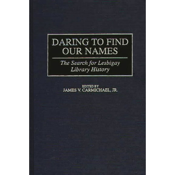 Beta Phi Mu Monograph Daring to Find Our Names: The Search for Lesbigay Library History, (Hardcover)