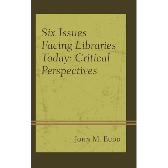 Beta Phi Mu Scholars Six Issues Facing Libraries Today: Critical Perspectives, (Hardcover)
