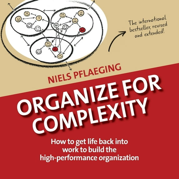 Betacodex Publishing Organize for Complexity: How to Get Life Back Into Work to Build the High-Performance Organization, Book 1, (Paperback)