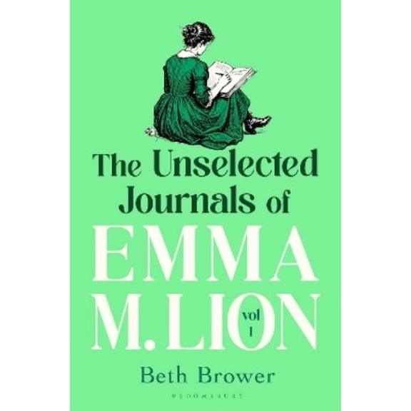 Beth Brower The Unselected Journals of Emma M. Lion, vol. 1 (Paperback)
