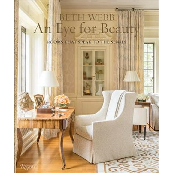 Beth Webb: An Eye for Beauty : Rooms That Speak to the Senses (Hardcover)