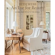 Beth Webb: An Eye for Beauty : Rooms That Speak to the Senses (Hardcover)