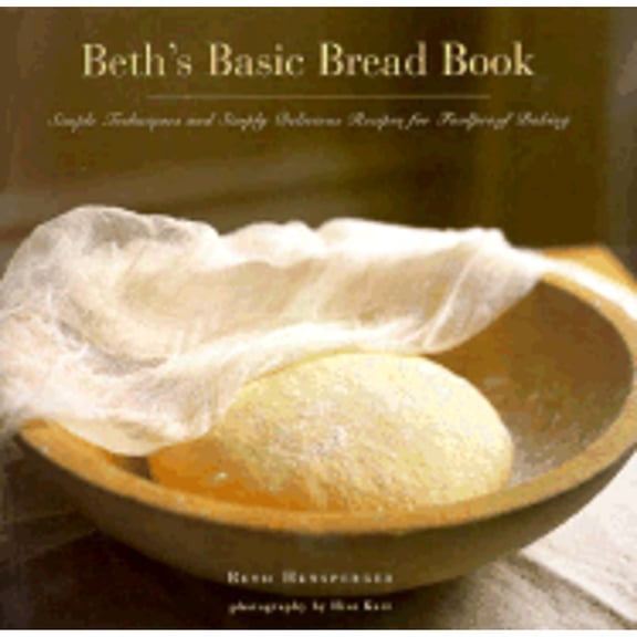 Pre-Owned Beth's Basic Bread Book: Simple Techniques and Simply Delicious Recipes for Foolproof Baking, 9780811808200, 0811808203, Paperback, First Edition edition