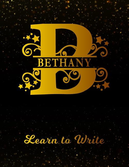 Bethany Learn to Write: Personalized Letter B First Name Handwriting Primary Composition Practice Paper Gold Glitteryy Effect Notebook Cover Dashed Midline Workbook for Kindergarten 1st 2nd 3rd Grade