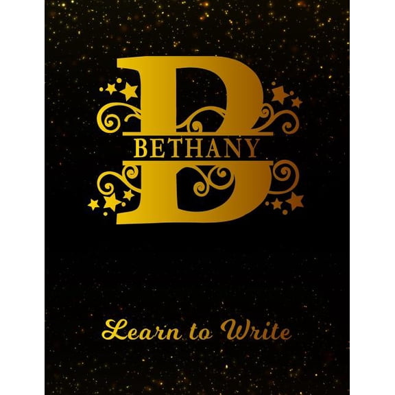 Bethany Learn to Write: Personalized Letter B First Name Handwriting Primary Composition Practice Paper Gold Glitteryy Effect Notebook Cover Dashed Midline Workbook for Kindergarten 1st 2nd 3rd Grade