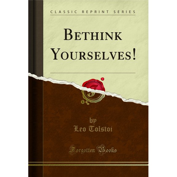 Bethink Yourselves! (Classic Reprint)