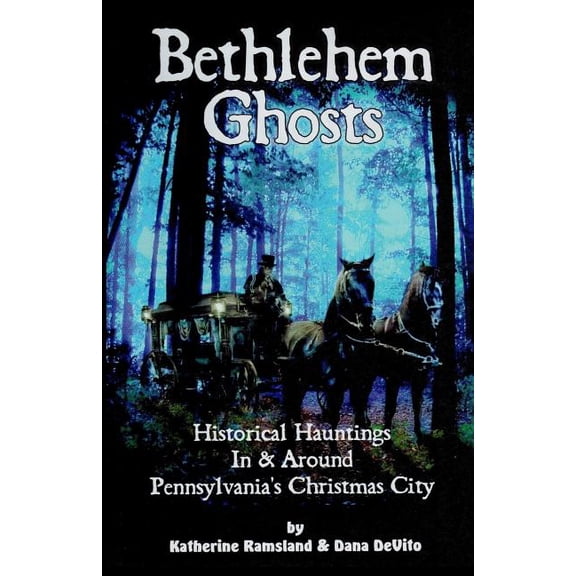 Bethlehem Ghosts: Historical Hauntings in & Around Pennsylvania's Christmas City