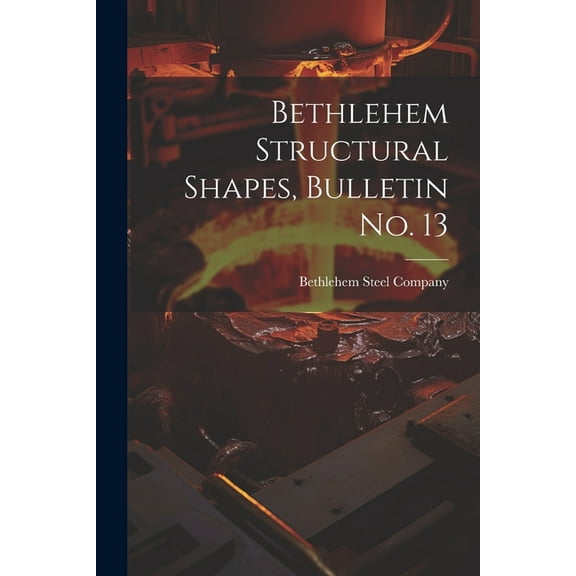 Bethlehem Structural Shapes, Bulletin no. 13 (Paperback)