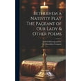 thumbnail image 1 of Bethlehem a Nativity Play The Pageant of Our Lady & Other Poems (Hardcover), 1 of 1