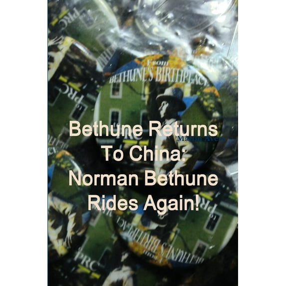 Bethune Returns: Norman Bethune Rides Again!, (Paperback)