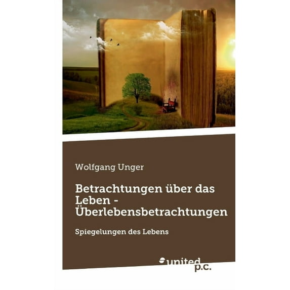 Betrachtungen über das Leben - Überlebensbetrachtungen : Spiegelungen des Lebens (Paperback)
