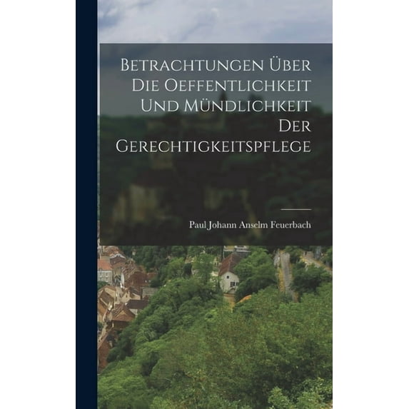 Betrachtungen über die Oeffentlichkeit und Mündlichkeit der Gerechtigkeitspflege, (Hardcover)