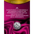 thumbnail image 1 of Betrachtungen zu einer Medaille des Kardinals Albrecht von Brandenburg aus dem Jahr 1535 und zu den Mainzer Goldschmiede- und Beschauzeichen des 16. Jahrhunderts (Paperback), 1 of 1