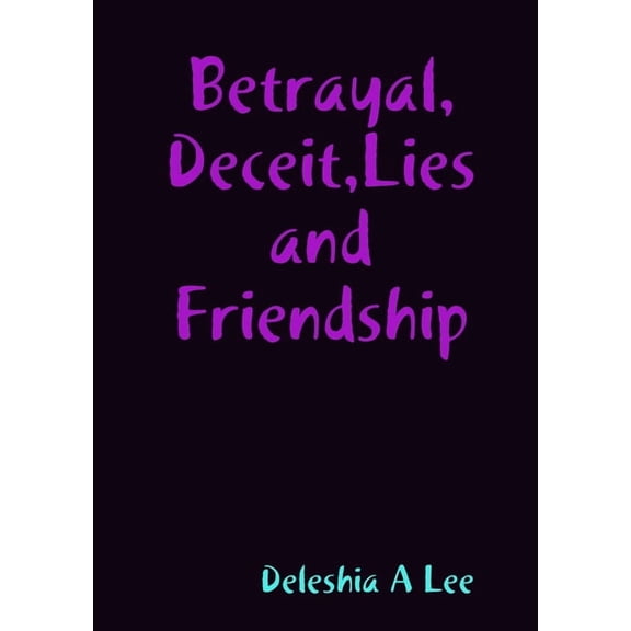 Betrayal, Deceit, Lies and Friendship, (Paperback)