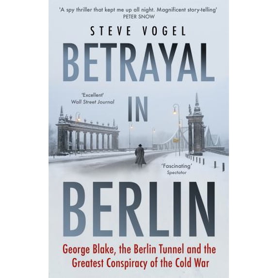 Pre-Owned Betrayal in Berlin: George Blake, the Berlin Tunnel and the Greatest Conspiracy of the Cold War (Paperback) 1473647517 9781473647510