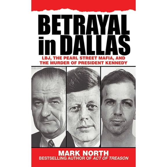 Betrayal in Dallas : LBJ, the Pearl Street Mafia, and the Murder of President Kennedy (Paperback)
