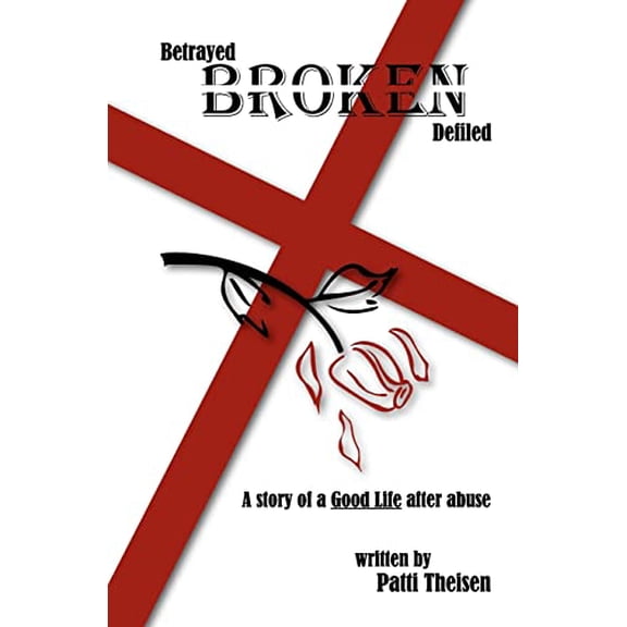 Pre-Owned Betrayed Broken Defiled: The Story of A Good Life After Abuse Paperback