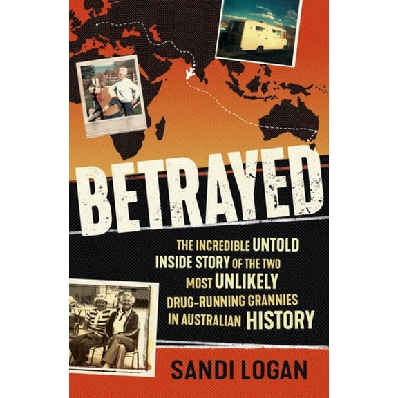 Betrayed : The incredible untold inside story of the two most unlikely drug-running grannies in Australian history (Paperback)