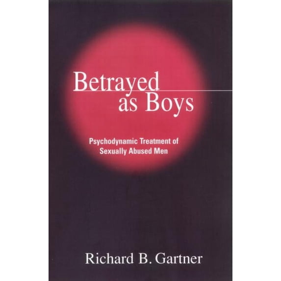 Betrayed as Boys : Psychodynamic Treatment of Sexually Abused Men (Hardcover)