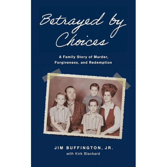 Betrayed by Choices: A Family Story of Murder, Forgiveness, and Redemption, (Hardcover)
