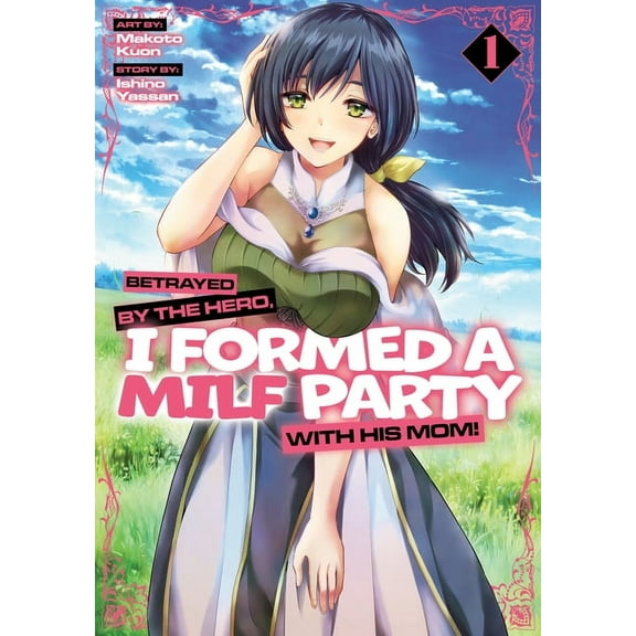 Betrayed by the Hero, I Formed a Milf Pa Betrayed by the Hero, I Formed a Milf Party with His Mom! (Manga) Vol. 1, (Paperback)